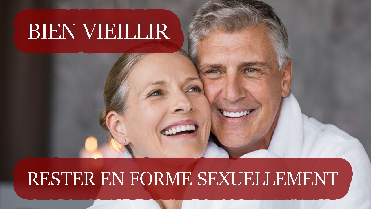 Comment Rester En Forme Et Bien Vieillir Sexuellement Conseils Le