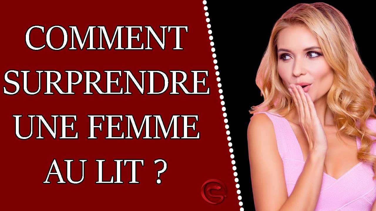Comment SURPRENDRE une femme au lit ? - Le Grivois
